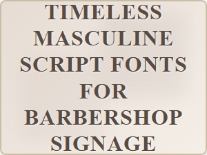 Timeless Masculine Script Fonts for Classic Barber Shop Signage