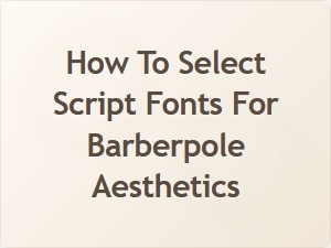Selecting Script Fonts for Barberpole Aesthetics